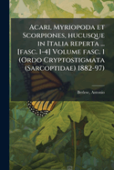 Acari, Myriopoda et Scorpiones, hucusque in Italia reperta ... [fasc. 1-4] Volume fasc. 1 (Ordo Cryptostigmata (Sarcoptidae) 1882-97)