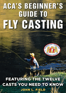 ACA's Beginner's Guide to Fly Casting: Featuring the Twelve Casts You Need to Know
