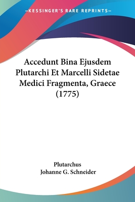 Accedunt Bina Ejusdem Plutarchi Et Marcelli Sidetae Medici Fragmenta, Graece (1775) - Plutarchus, and Schneider, Johanne G (Editor)