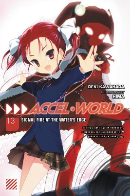 Accel World, Vol. 13 (Light Novel): Signal Fire at the Water's Edge - Kawahara, Reki