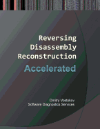 Accelerated Disassembly, Reconstruction and Reversing: Training Course Transcript and WinDbg Practice Exercises with Memory Cell Diagrams, Third Edition