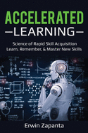 Accelerated Learning: Science of Rapid Skill Acquisition- Learn, Remember, & Master New Skills