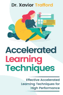 Accelerated Learning Techniques: Effective Accelerated Learning Techniques for High Performance