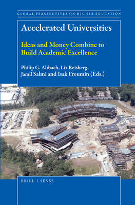 Accelerated Universities: Ideas and Money Combine to Build Academic Excellence - Altbach, Philip G (Editor), and Reisberg, Liz (Editor), and Salmi, Jamil (Editor)