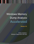 Accelerated Windows Memory Dump Analysis: Training Course Transcript and Windbg Practice Exercise with Notes, Third Edition