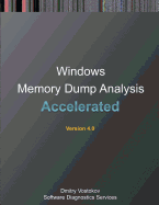 Accelerated Windows Memory Dump Analysis: Training Course Transcript and Windbg Practice Exercise with Notes, Third Edition