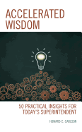 Accelerated Wisdom: 50 Practical Insights for Today's Superintendent