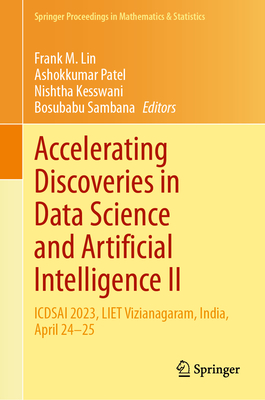 Accelerating Discoveries in Data Science and Artificial Intelligence II: ICDSAI 2023, LIET Vizianagaram, India, April 24-25 - Lin, Frank M. (Editor), and Patel, Ashokkumar (Editor), and Kesswani, Nishtha (Editor)