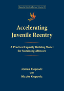 Accelerating Juvenile Reentry: A Practical Capacity Building Model for Sustaining Aftercare