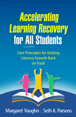 Accelerating Learning Recovery for All Students: Core Principles for Getting Literacy Growth Back on Track - Vaughn, Margaret, PhD, and Parsons, Seth A, PhD