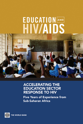 Accelerating the Education Sector Response to HIV - Bundy, Donald, and Patrikios, Anthi, and Mannathoko, Changu