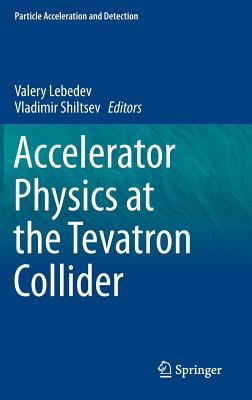 Accelerator Physics at the Tevatron Collider - Lebedev, Valery (Editor), and Shiltsev, Vladimir (Editor)