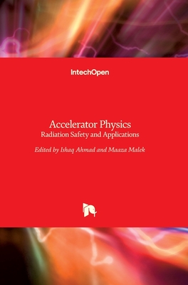 Accelerator Physics: Radiation Safety and Applications - Ahmad, Ishaq (Editor), and Maaza, Malek (Editor)