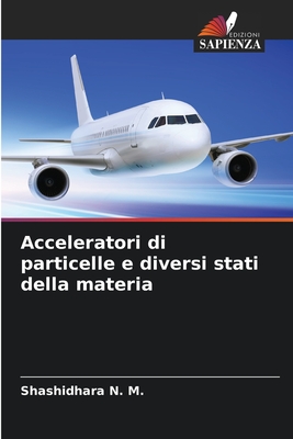 Acceleratori di particelle e diversi stati della materia - N M, Shashidhara