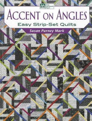 Accent on Angles: Easy Strip-Set Quilts - Mark, Susan Purney