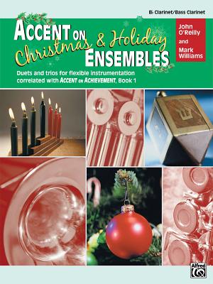 Accent on Christmas and Holiday Ensembles: B-Flat Clarinet/Bass Clarinet - O'Reilly, John, Professor, and Williams, Mark, LL.