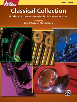 Accent on Performance Classical Collection: 22 Full Band Arrangements Correlated to Accent on Achievement (Alto Clarinet) - O'Reilly, John, Professor, and Williams, Mark, PhD