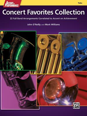 Accent on Performance Concert Favorites Collection: 22 Full Band Arrangements Correlated to Accent on Achievement (Tuba) - O'Reilly, John, Professor (Composer), and Williams, Mark, PhD (Composer)