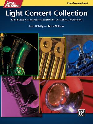 Accent on Performance Light Concert Collection: 22 Full Band Arrangements Correlated to Accent on Achievement (Piano) - O'Reilly, John, Professor (Composer), and Williams, Mark, PhD (Composer)