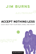 Accept Nothing Less: God's Best for Your Body, Mind, and Heart - Burns, Jim