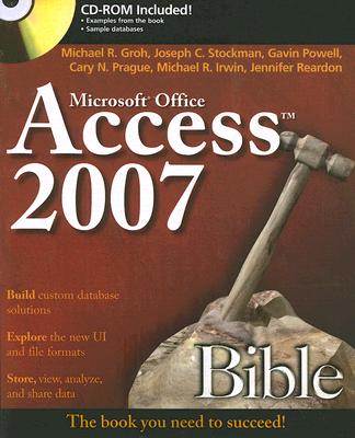 Access 2007 Bible - Groh, Michael R, and Stockman, Joseph C, and Powell, Gavin