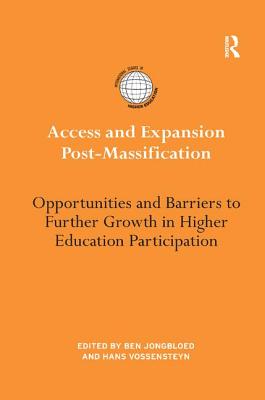 Access and Expansion Post-Massification: Opportunities and Barriers to Further Growth in Higher Education Participation - Jongbloed, Ben (Editor), and Vossensteyn, Hans (Editor)