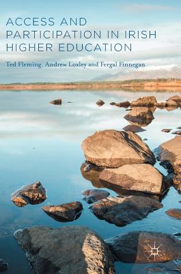 Access and Participation in Irish Higher Education - Fleming, Ted, and Loxley, Andrew, and Finnegan, Fergal