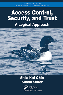 Access Control, Security, and Trust: A Logical Approach - Chin, Shiu-Kai, and Older, Susan Beth