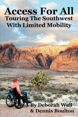 Access for All: Touring the Southwest with Limited Mobility - Wall, Deborah, and Boulton, Dennis