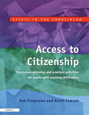 Access to Citizenship: Curriculum Planning and Practical Activities for Pupils with Learning Difficulties - Fergusson, Ann, and Lawson, Hazel