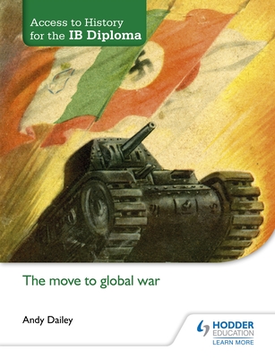 Access to History for the IB Diploma: The move to global war - Dailey, Kenneth A