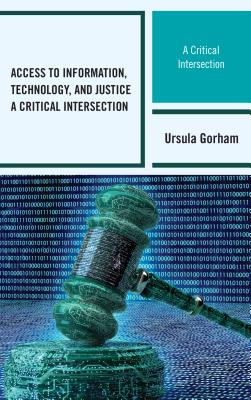 Access to Information, Technology, and Justice: A Critical Intersection - Gorham, Ursula