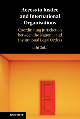 Access to Justice and International Organisations - Gulati, Rishi