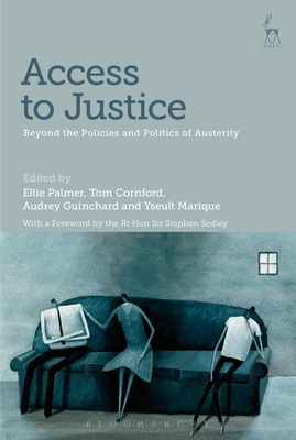 Access to Justice: Beyond the Policies and Politics of Austerity - Palmer, Ellie (Editor), and Cornford, Tom (Editor), and Marique, Yseult (Editor)