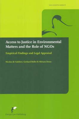 Access to Justice in Environmental Matters and the Role of Ngo's: Empirical Findings and Legal Appraisal - Sadeleer, Nicolas de, and Roller, Gerhard, and Dross, Miriam