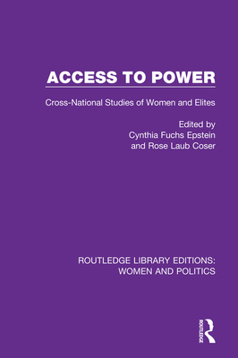 Access to Power: Cross-National Studies of Women and Elites - Epstein, Cynthia Fuchs (Editor), and Coser, Rose Laub (Editor)