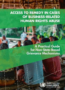 Access to Remedy in Cases of Business-related Human Rights Abuse: A Practical Guide for Non-state-based Grievance Mechanisms