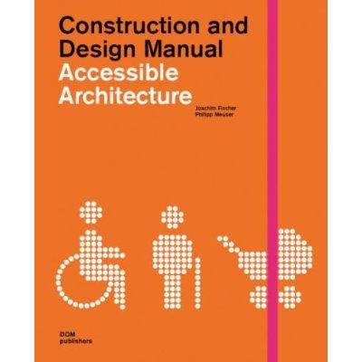 Accessible Architecture - Fischer, Joachim, Dr., and Meuser, Philipp (Editor)