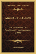 Accessible Field Sports: The Experiences of a Sportsman in North America (1869)