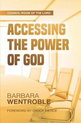 Accessing the Power of God - Wentroble, Barbara