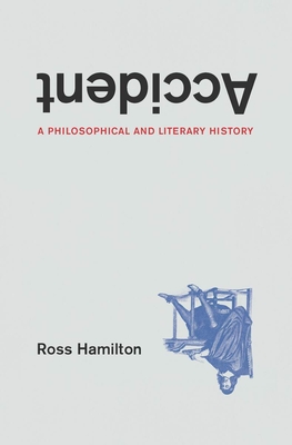 Accident: A Philosophical and Literary History - Hamilton, Ross