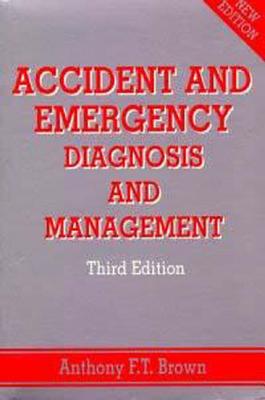 Accident and Emergency: Diagnosis and Management - Browning, Anthony