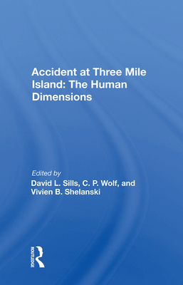 Accident at Three Mile Island: The Human Dimensions - Sills, David L (Editor)