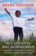 Accidental Anchorwoman: A Memoir of Chance, Choice, Change, and Connection