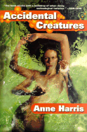 Accidental Creatures - Harris, Anne