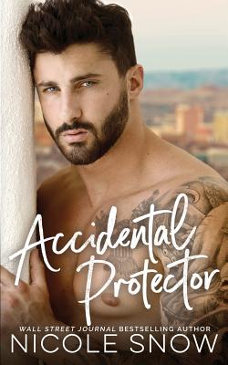 Accidental Protector: A Marriage Mistake Romance - Snow, Nicole