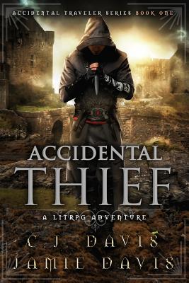 Accidental Thief: A Litrpg Accidental Traveler Adventure - Davis, Jamie, and Davis, C J