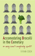 Accomodating Brocolli In The Cemetary: or why can't anybody spell?
