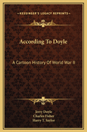 According To Doyle: A Cartoon History Of World War II