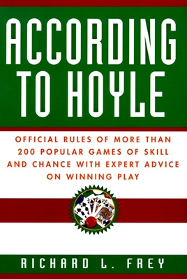 According to Hoyle: Official Rules of More Than 200 Popular Games of Skill and Chance with Expert Advice on Winning Play - Frey, Richard L